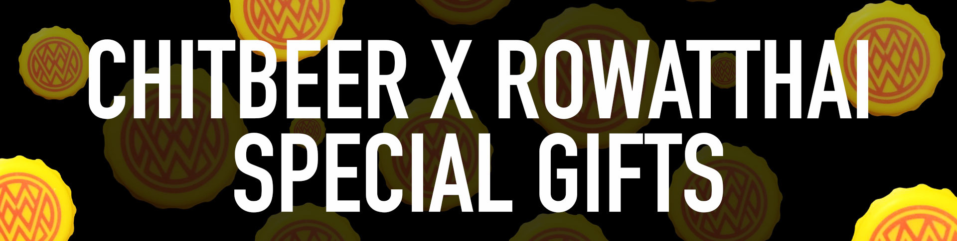 CHITBEER x ROWATTHAI SPECIAL GIFTS